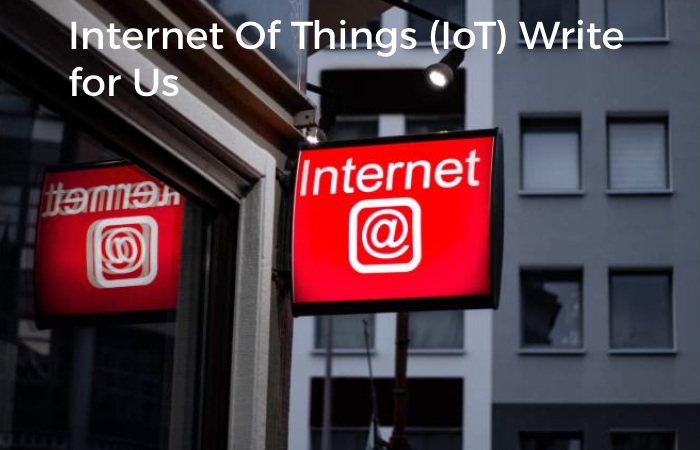 Internet Of Things (IoT) Write for Us